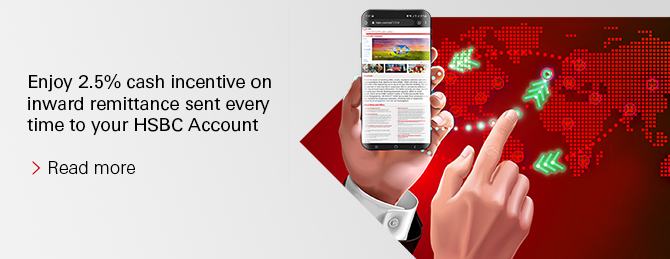 Enjoy 2.5% cash incentive on inward remittance sent every time to your HSBC Account